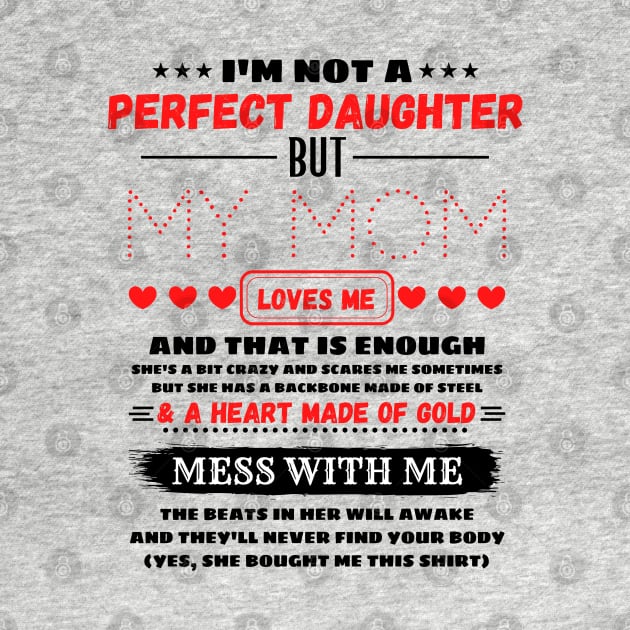 I'm Not A Perfect Daughter But My Mom Loves Me And That’s Enough by JustBeSatisfied